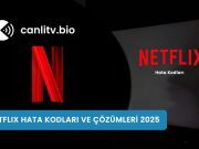 Netflix Hata Kodları 2026: En Sık Karşılaşılan Sorunlar ve Kesin Çözümleri