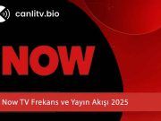 Now TV Frekans ve Yayın Akışı 2026 – En Güncel Ayarlar