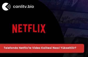 Netflix Görüntü Kalitesi Arttırma 2026: Telefonda Bulanık Görüntüye Son!