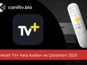 Turkcell TV+ Açılmıyor mu? Sık Karşılaşılan Hata Kodları ve 2026 Çözümleri