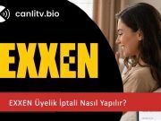 EXXEN Üyelik İptali Nasıl Yapılır? Adım Adım Resimli Anlatım (2026)