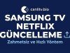 Samsung TV Netflix Güncelleme 2026: Açılmama Sorunu ve Kesin Çözümü