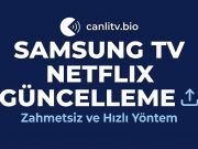 Samsung TV Netflix Güncelleme 2026: Açılmama Sorunu ve Kesin Çözümü